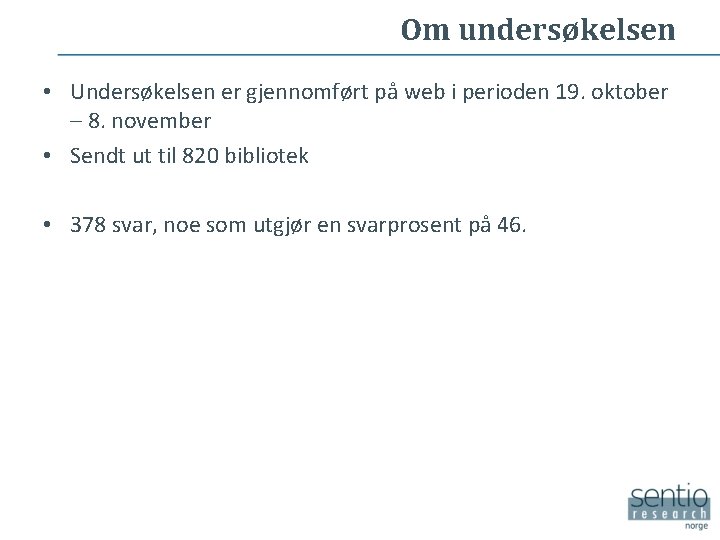 Om undersøkelsen • Undersøkelsen er gjennomført på web i perioden 19. oktober – 8.