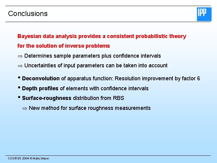 Conclusions Bayesian data analysis provides a consistent probabilistic theory for the solution of inverse