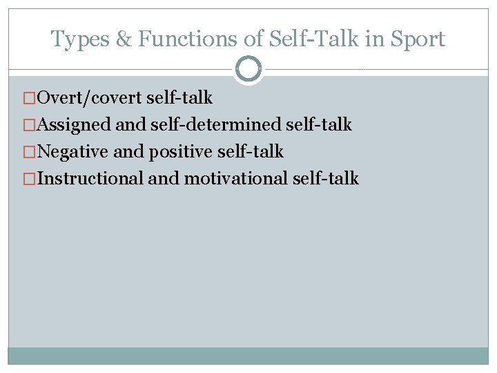 Types & Functions of Self-Talk in Sport �Overt/covert self-talk �Assigned and self-determined self-talk �Negative