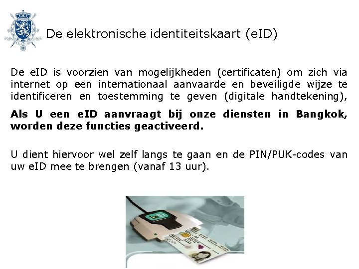 De elektronische identiteitskaart (e. ID) De e. ID is voorzien van mogelijkheden (certificaten) om