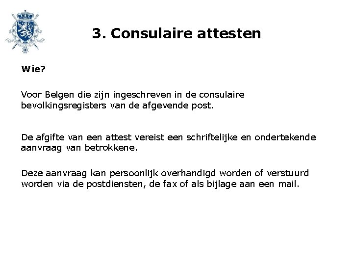 3. Consulaire attesten Wie? Voor Belgen die zijn ingeschreven in de consulaire bevolkingsregisters van