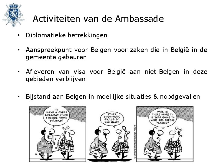 Activiteiten van de Ambassade • Diplomatieke betrekkingen • Aanspreekpunt voor Belgen voor zaken die