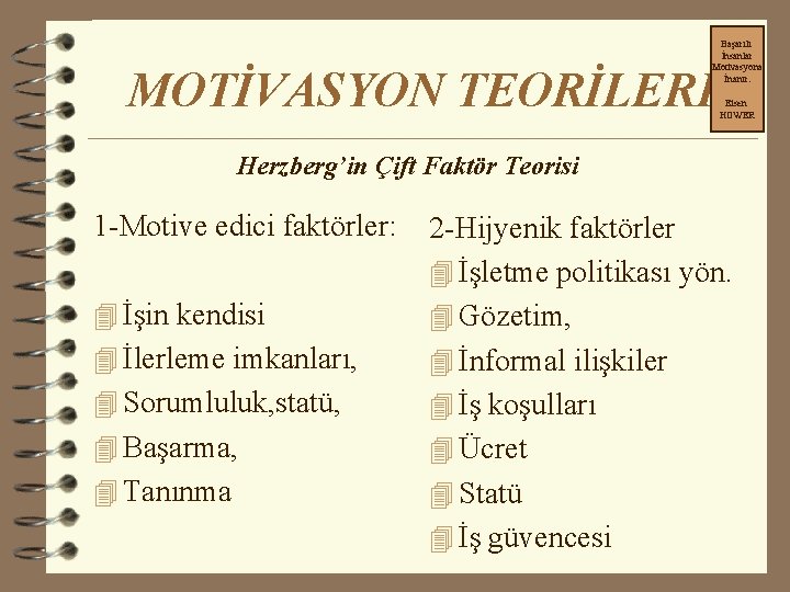 Başarılı İnsanlar Motivasyona İnanır. MOTİVASYON TEORİLERİ Eisen HOWER Herzberg’in Çift Faktör Teorisi 1 -Motive