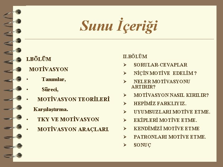 Sunu İçeriği I. BÖLÜM MOTİVASYON • Tanımlar, • Süreci, • MOTİVASYON TEORİLERİ Karşılaştırma. II.