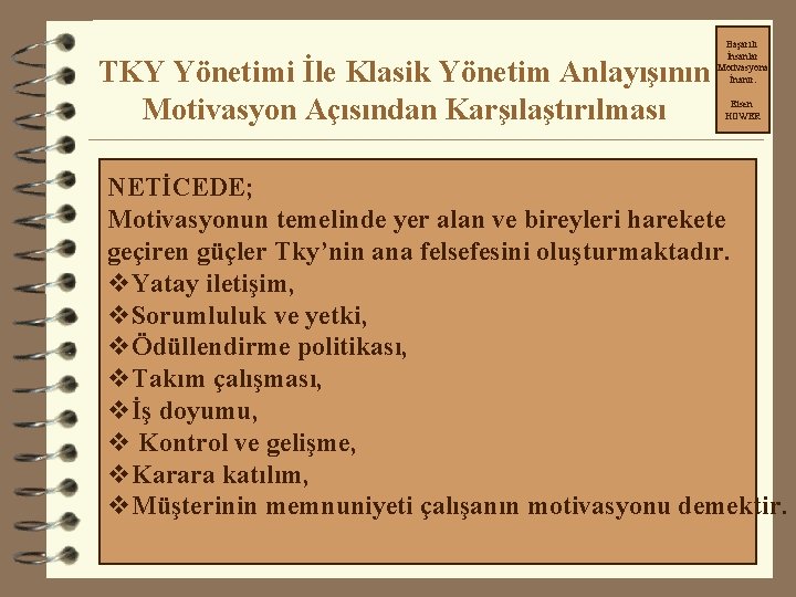 TKY Yönetimi İle Klasik Yönetim Anlayışının Motivasyon Açısından Karşılaştırılması Başarılı İnsanlar Motivasyona İnanır. Eisen