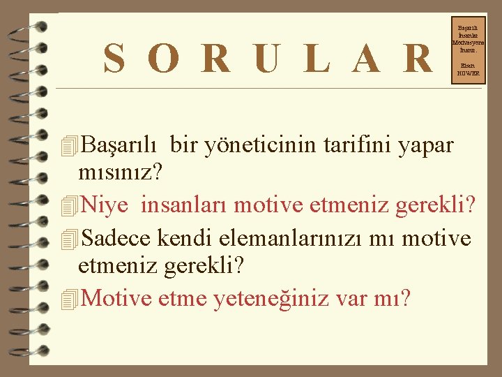 S O R U L A R Başarılı İnsanlar Motivasyona İnanır. 4 Başarılı bir