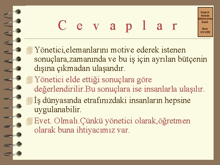 C e v a p l a r 4 Yönetici, elemanlarını motive ederek istenen