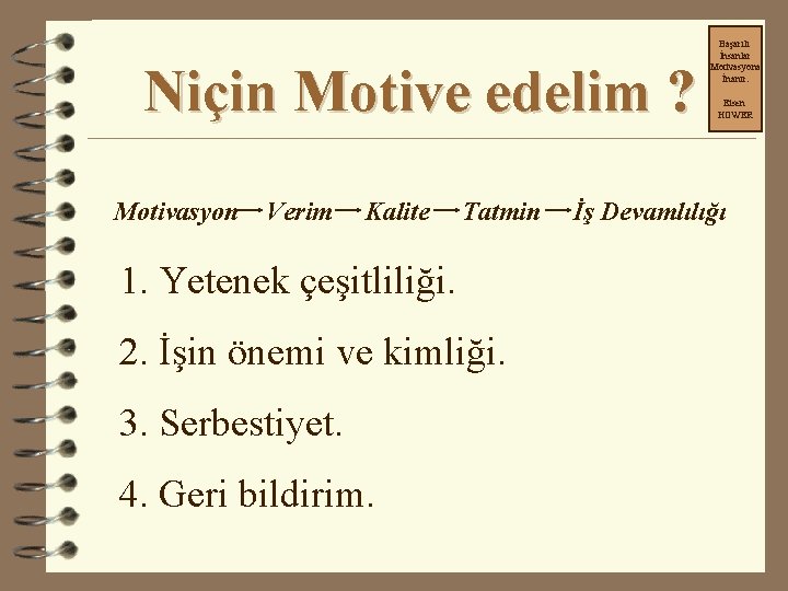 Niçin Motive edelim ? Motivasyon Verim Kalite Tatmin 1. Yetenek çeşitliliği. 2. İşin önemi