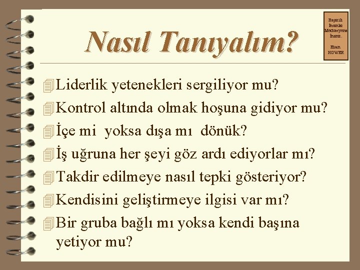 Nasıl Tanıyalım? Başarılı İnsanlar Motivasyona İnanır. Eisen HOWER 4 Liderlik yetenekleri sergiliyor mu? 4