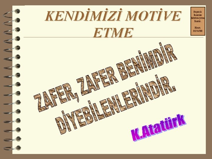 KENDİMİZİ MOTİVE ETME Başarılı İnsanlar Motivasyona İnanır. Eisen HOWER 