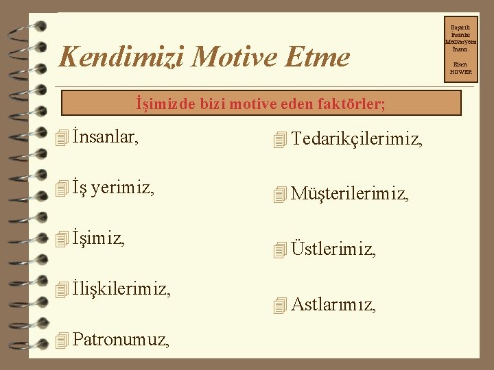 Kendimizi Motive Etme İşimizde bizi motive eden faktörler; 4 İnsanlar, 4 Tedarikçilerimiz, 4 İş