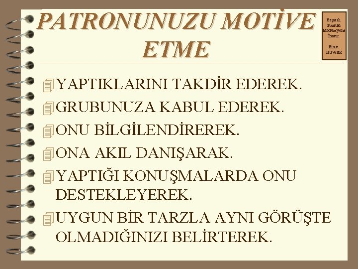 PATRONUNUZU MOTİVE ETME Başarılı İnsanlar Motivasyona İnanır. Eisen HOWER 4 YAPTIKLARINI TAKDİR EDEREK. 4