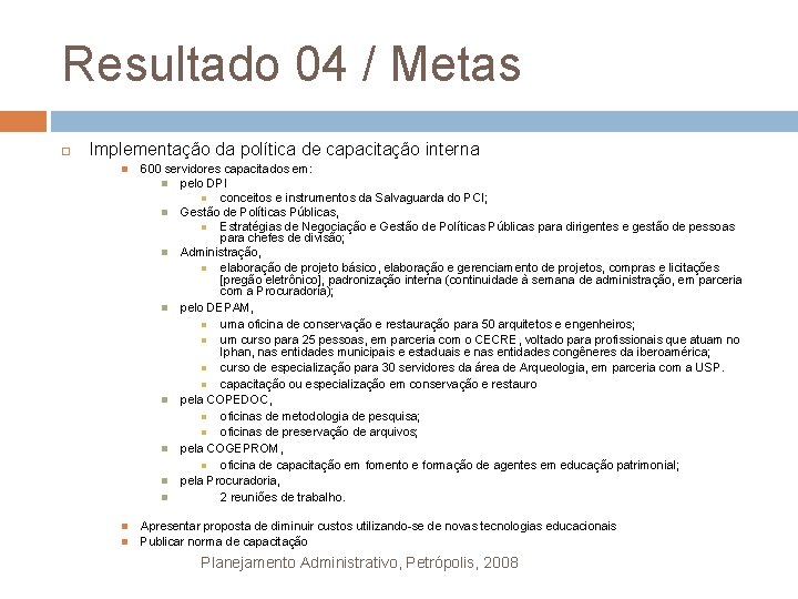 Resultado 04 / Metas Implementação da política de capacitação interna 600 servidores capacitados em: