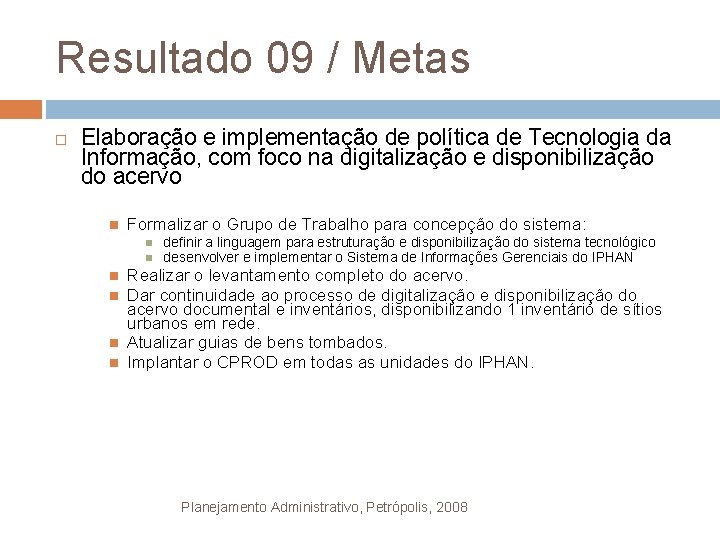 Resultado 09 / Metas Elaboração e implementação de política de Tecnologia da Informação, com