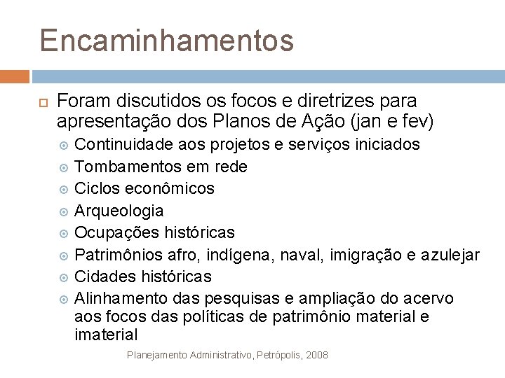 Encaminhamentos Foram discutidos os focos e diretrizes para apresentação dos Planos de Ação (jan