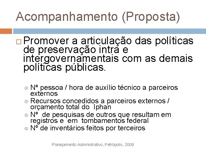 Acompanhamento (Proposta) Promover a articulação das políticas de preservação intra e intergovernamentais com as