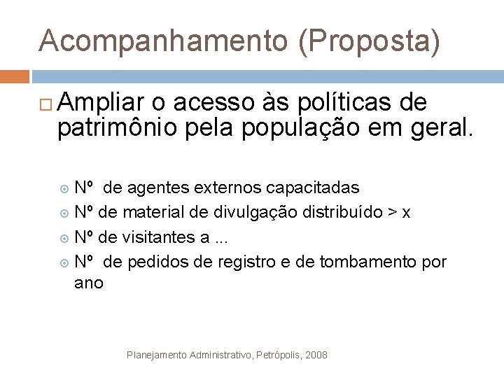 Acompanhamento (Proposta) Ampliar o acesso às políticas de patrimônio pela população em geral. Nº