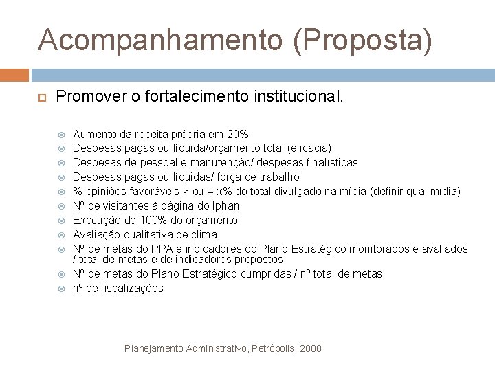 Acompanhamento (Proposta) Promover o fortalecimento institucional. Aumento da receita própria em 20% Despesas pagas