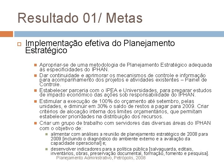 Resultado 01/ Metas Implementação efetiva do Planejamento Estratégico Apropriar-se de uma metodologia de Planejamento