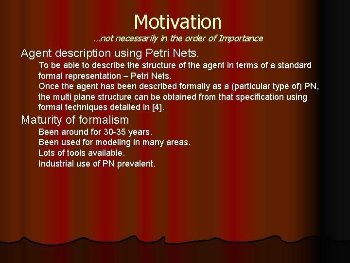 Motivation …not necessarily in the order of Importance Agent description using Petri Nets. To
