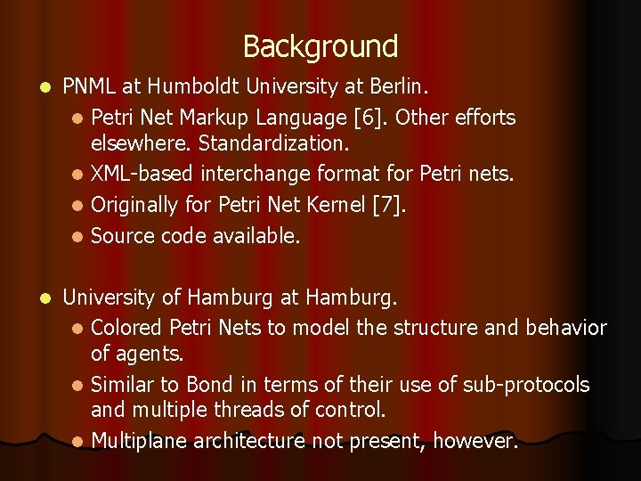 Background l PNML at Humboldt University at Berlin. l Petri Net Markup Language [6].