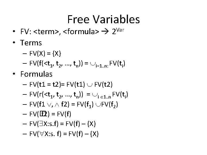 Free Variables • FV: <term>, <formula> 2 Var • Terms – FV(X) = {X}