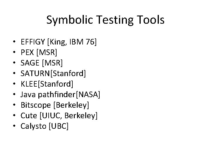 Symbolic Testing Tools • • • EFFIGY [King, IBM 76] PEX [MSR] SAGE [MSR]