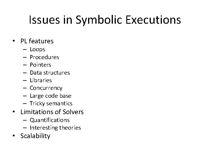 Issues in Symbolic Executions • PL features – – – – Loops Procedures Pointers