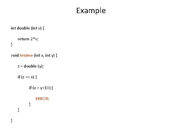 Example int double (int v) { } return 2*v; void testme (int x, int