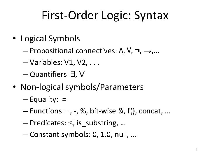 First-Order Logic: Syntax • Logical Symbols – Propositional connectives: ⋀, ⋁, ¬, →, …