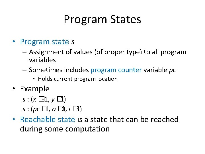 Program States • Program state s – Assignment of values (of proper type) to