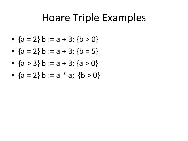 Hoare Triple Examples • • {a = 2} b : = a + 3;