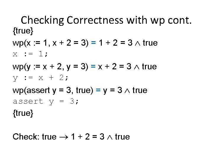 Checking Correctness with wp cont. {true} wp(x : = 1, x + 2 =