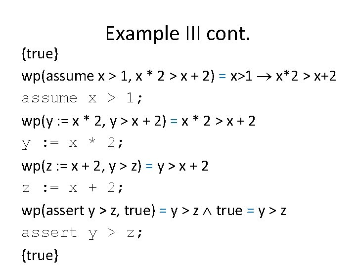 Example III cont. {true} wp(assume x > 1, x * 2 > x +