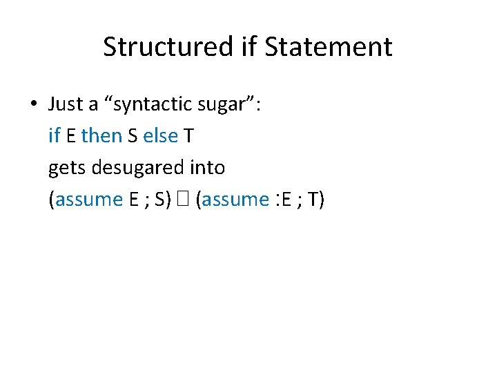 Structured if Statement • Just a “syntactic sugar”: if E then S else T