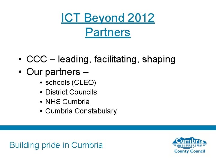 ICT Beyond 2012 Partners • CCC – leading, facilitating, shaping • Our partners –
