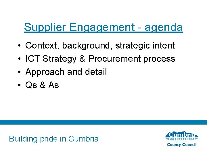 Supplier Engagement - agenda • • Context, background, strategic intent ICT Strategy & Procurement