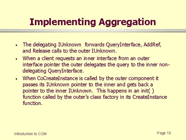 Implementing Aggregation · · · The delegating IUnknown forwards Query. Interface, Add. Ref, and Implementing Aggregation · · · The delegating IUnknown forwards Query. Interface, Add. Ref, and