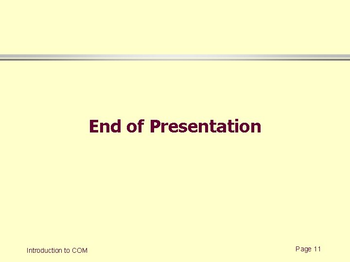 End of Presentation Introduction to COM Page 11 End of Presentation Introduction to COM Page 11