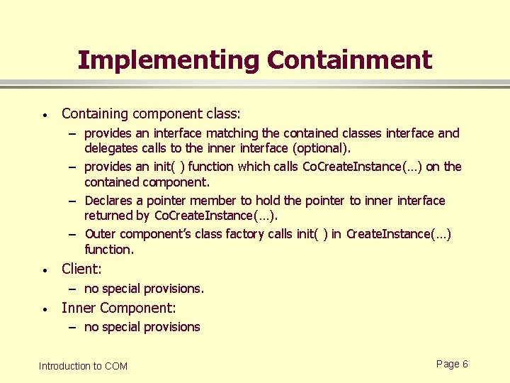 Implementing Containment · Containing component class: – provides an interface matching the contained classes Implementing Containment · Containing component class: – provides an interface matching the contained classes