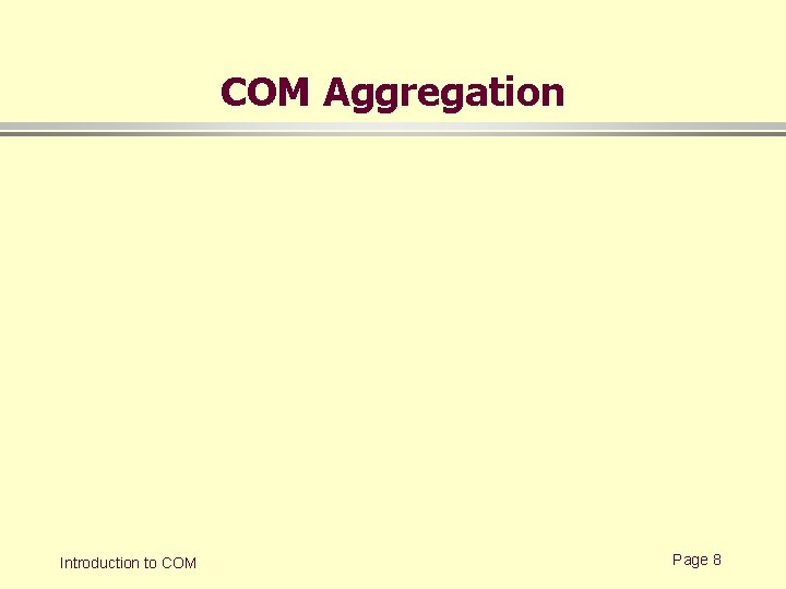 COM Aggregation Introduction to COM Page 8 COM Aggregation Introduction to COM Page 8