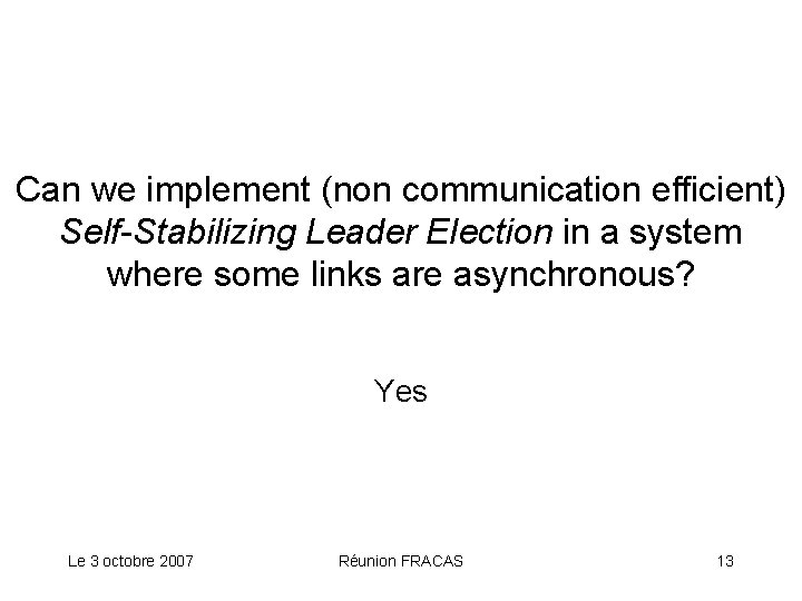 Can we implement (non communication efficient) Self-Stabilizing Leader Election in a system where some