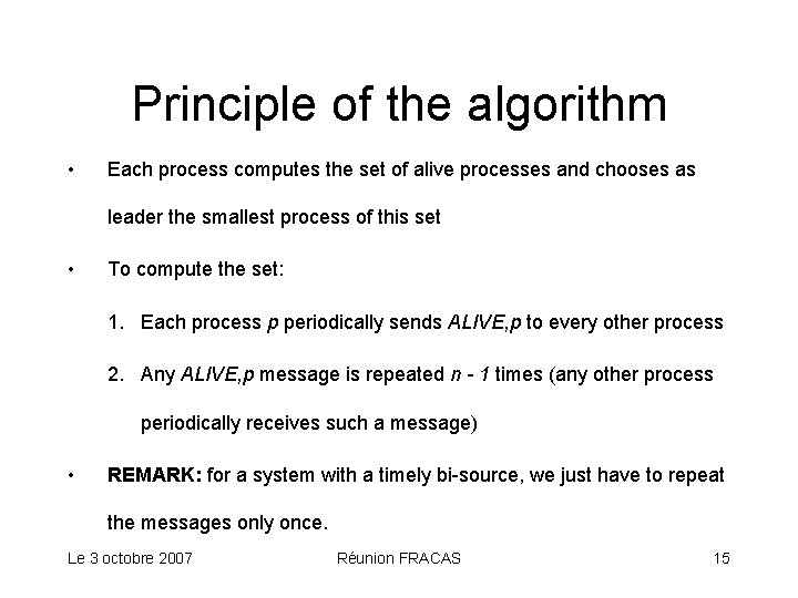 Principle of the algorithm • Each process computes the set of alive processes and