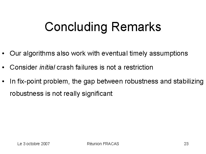 Concluding Remarks • Our algorithms also work with eventual timely assumptions • Consider initial