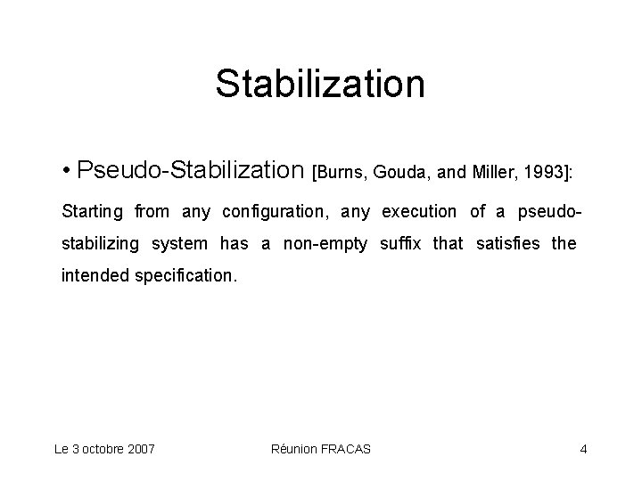 Stabilization • Pseudo-Stabilization [Burns, Gouda, and Miller, 1993]: Starting from any configuration, any execution