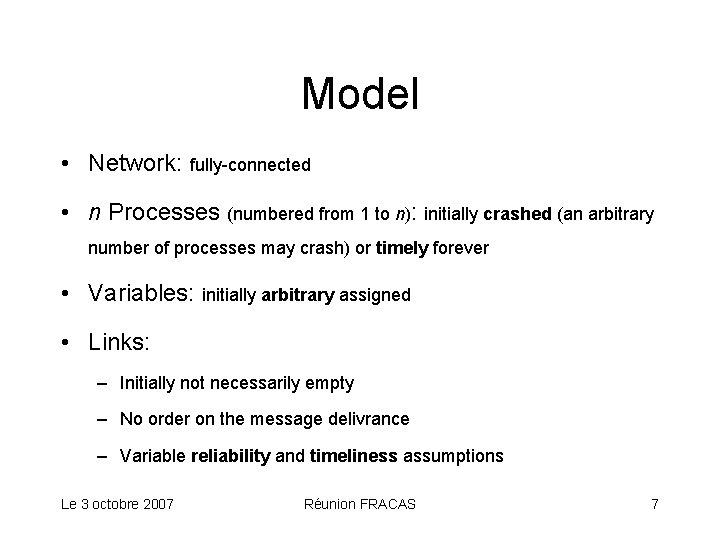 Model • Network: fully-connected • n Processes (numbered from 1 to n): initially crashed