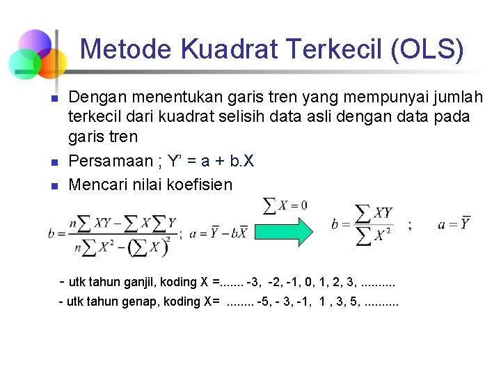 Metode Kuadrat Terkecil (OLS) n n n Dengan menentukan garis tren yang mempunyai jumlah