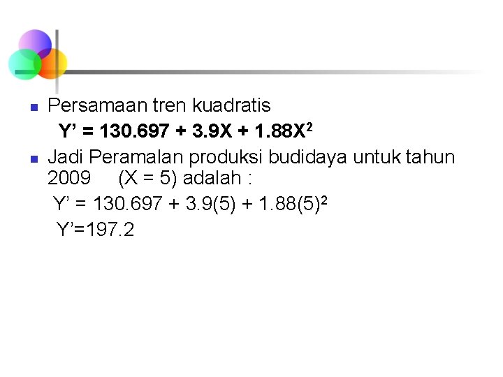 n n Persamaan tren kuadratis Y’ = 130. 697 + 3. 9 X +