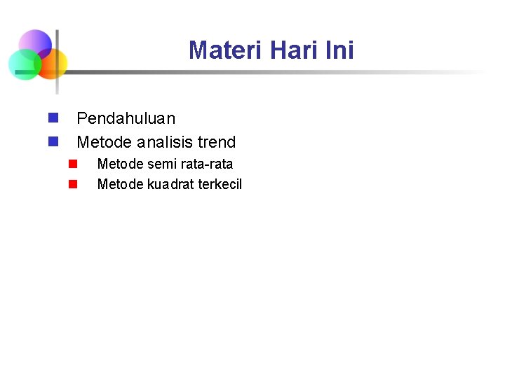 Materi Hari Ini n Pendahuluan n Metode analisis trend n n Metode semi rata-rata