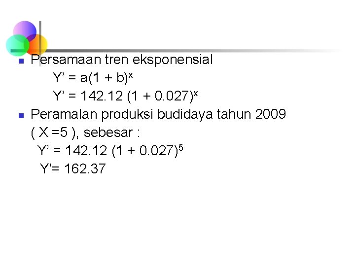 n n Persamaan tren eksponensial Y’ = a(1 + b)x Y’ = 142. 12